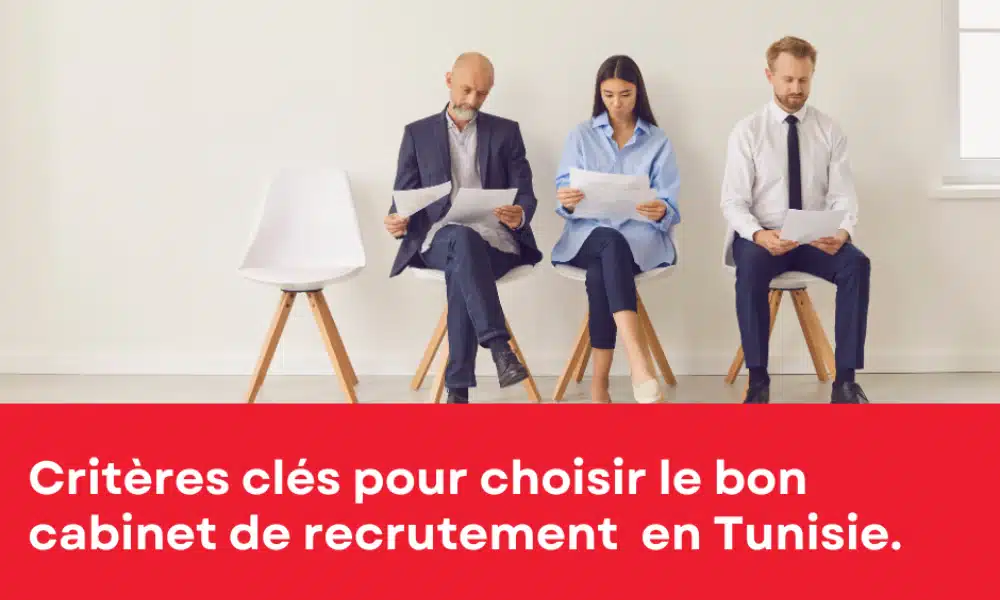 Critères clés pour choisir le bon cabinet de recrutement en Tunisie